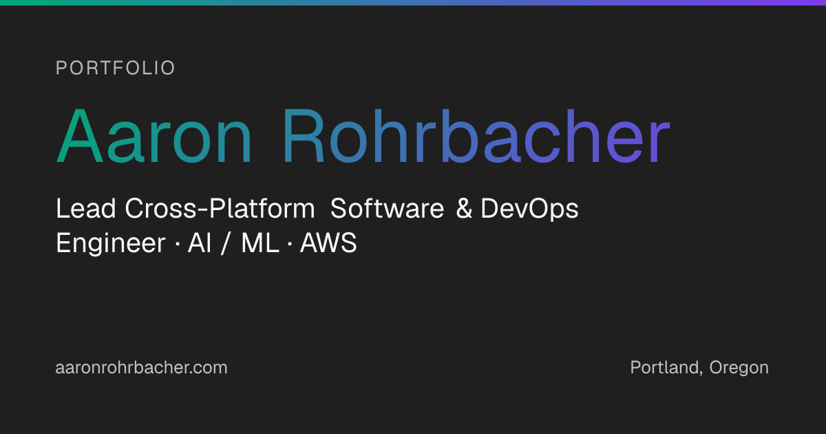 Aaron Rohrbacher | Lead Cross-Platform Software and DevOps Engineer